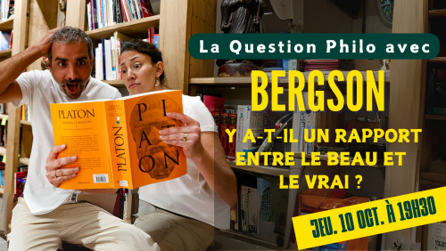 Question philo avec BERGSON : Y a-t-il un rapport entre le beau et le vrai ? 