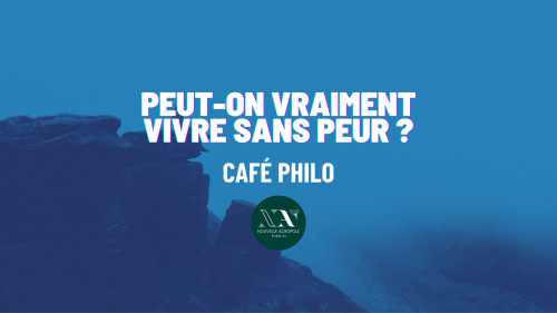 Café Philo « Peut-on vraiment vivre sans peur ? »