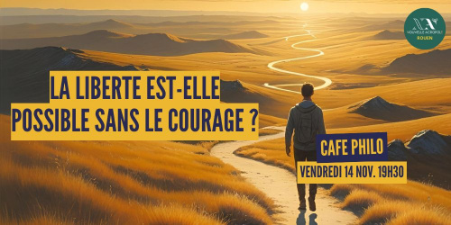 Café Philo - La liberté est-elle possible sans le courage ? 