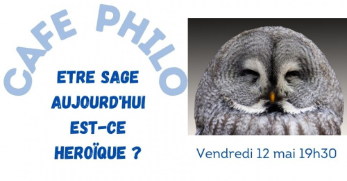 CAFE PHILO - Etre sage aujourd'hui est-ce héroïque ?