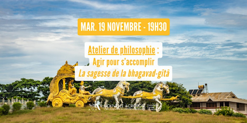 Atelier philo : Agir pour s’accomplir - La sagesse de la bhagavad-gîtâ - Partie 2